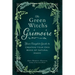 The Green Witch's Grimoire: Your Complete Guide to Creating Your Own Book of Natural Magic