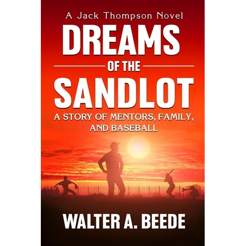Dreams of The Sandlot: A Story of Mentors, Family and Baseball