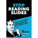 Stop Reading Slides: How to Nail Creative Presentations and Sell Your Best Ideas