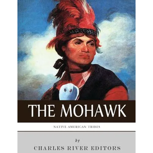 Native American Tribes: The History and Culture of the Mohawk