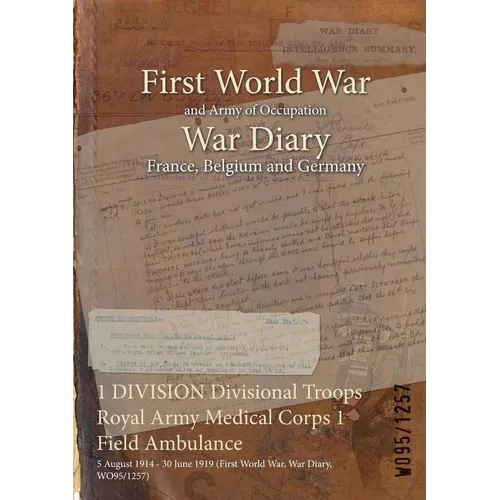 1 DIVISION Divisional Troops Royal Army Medical Corps 1 Field Ambulance: 5 August 1914 - 30 June 1919 (First World War, War Diary, WO95/1257)
