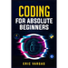 Coding for Absolute Beginners: How to Keep Your Data Safe from Hackers by Mastering the Basic Functions of Python, Java, and C++ (2022 Guide for Newbi