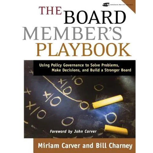 The Board Member's Playbook: Using Policy Governance to Solve Problems, Make Decisions, and Build a Stronger Board [With CDROM]