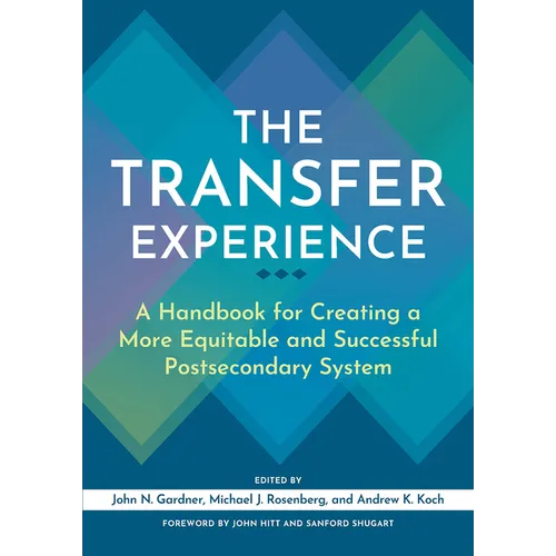 The Transfer Experience: A Handbook for Creating a More Equitable and Successful Postsecondary System