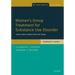 Women's Group Treatment for Substance Use Disorder: Therapist Guide