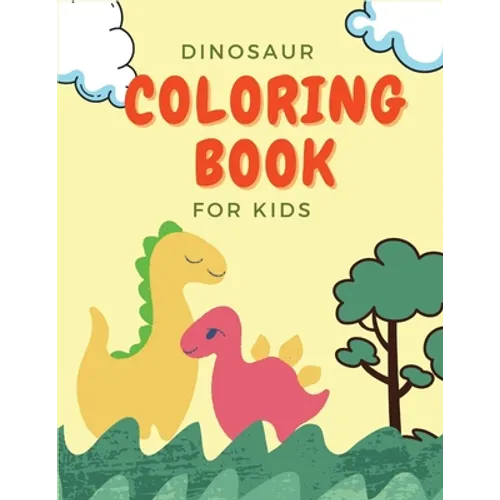 Dinosaur Coloring Book For Kids: Great Gift For Kids Ages 2-4