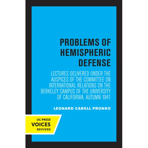 Problems of Hemispheric Defense: Lectures Delivered Under the Auspices of the Committee on International Relations on the Berkeley Campus of the Unive