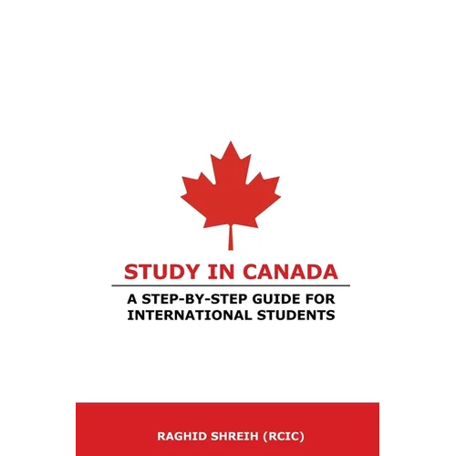 Study in Canada: A step-by-step guide for international students: A step-by-step guide for international students
