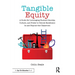 Tangible Equity: A Guide for Leveraging Student Identity, Culture, and Power to Unlock Excellence in and Beyond the Classroom