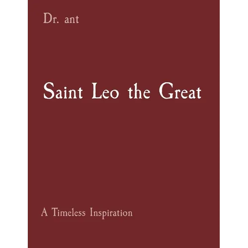 Saint Leo the Great: A Timeless Inspiration