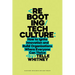 Rebooting Tech Culture: How to Ignite Innovation and Build Organizations Where Everyone Can Thrive