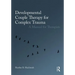 Developmental Couple Therapy for Complex Trauma: A Manual for Therapists