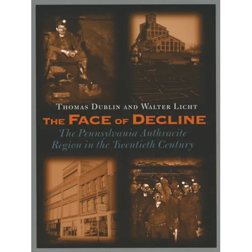 The Face of Decline: The Pennsylvania Anthracite Region in the Twentieth Century