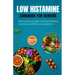 Low Histamine Cookbook for Seniors: Quick and Easy Recipes to Reverse Histamine Intolerance and Relieve your Symptoms