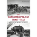 Manhattan Project Trinity Test: Witnessing the Bomb in New Mexico