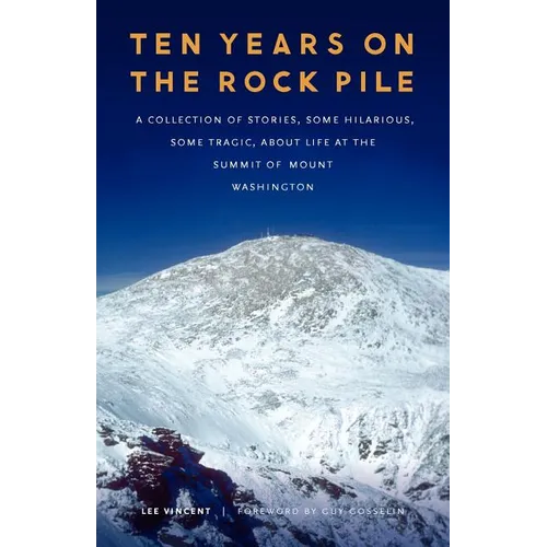 Ten Years on the Rock Pile: A Collection of Stories, Some Hilarious, Some Tragic, about Life at the Summit of Mount Washington