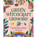 Green Witchcraft Grimoire: A Practical Resource for Making Your Own Spells, Rituals, and Recipes