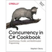 Concurrency in C# Cookbook: Asynchronous, Parallel, and Multithreaded Programming