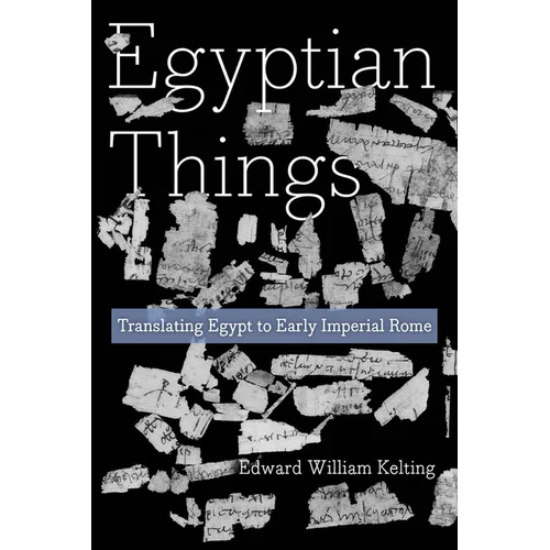 Egyptian Things: Translating Egypt to Early Imperial Rome