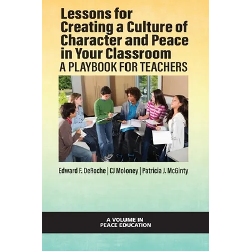 Lessons for Creating a Culture of Character and Peace in Your Classroom: A Playbook for Teachers