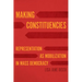Making Constituencies: Representation as Mobilization in Mass Democracy