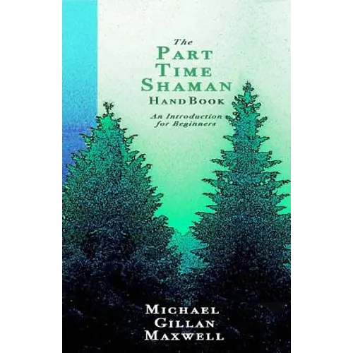 The Part Time Shaman Handbook: An Introduction for Beginners