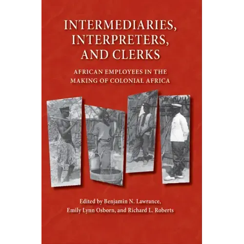Intermediaries, Interpreters, and Clerks: African Employees in the Making of Colonial Africa