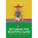 Picturing the Beautiful Game: A History of Soccer in Visual Culture and Art