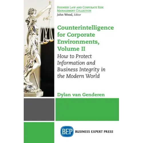 Counterintelligence for Corporate Environments, Volume II: How to Protect Information and Business Integrity in the Modern World
