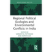 Regional Political Ecologies and Environmental Conflicts in India