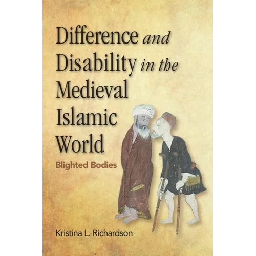 Difference and Disability in the Medieval Islamic World: Blighted Bodies