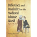 Difference and Disability in the Medieval Islamic World: Blighted Bodies
