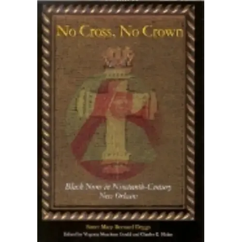 No Cross, No Crown: Black Nuns in Nineteenth-Century New Orleans