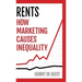 Rents: How Marketing Causes Inequality