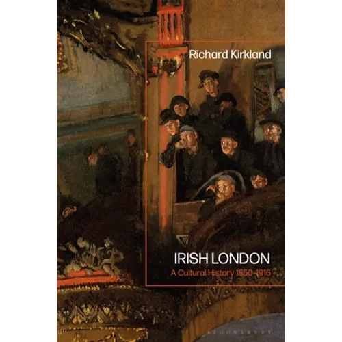 Irish London: A Cultural History 1850-1916