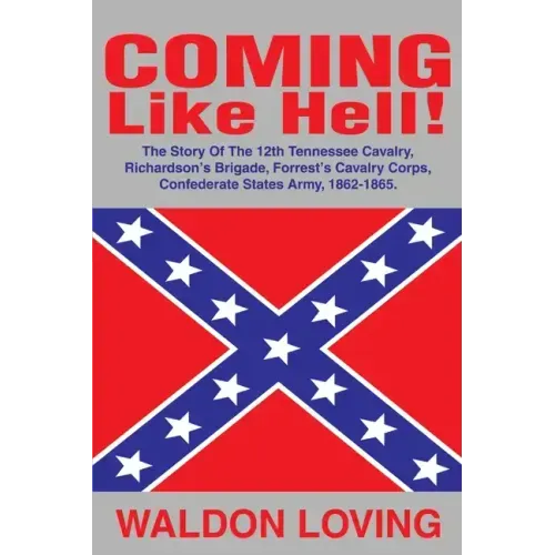Coming Like Hell!: The Story Of The 12th Tennessee Cavalry, Richardson