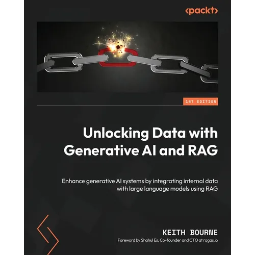 Unlocking Data with Generative AI and RAG: Enhance generative AI systems by integrating internal data with large language models using RAG