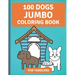 100 Dogs Jumbo Coloring Book: Over 100 Easy Fun Coloring Pages of Dogs for Toddlers