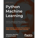 Python Machine Learning: Machine Learning and Deep Learning with Python, scikit-learn, and TensorFlow 2