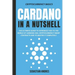 Cardano in a Nutshell: The ultimate guide to introduce you to the world of Cardano ADA, cryptocurrency smart contracts and to master it completely