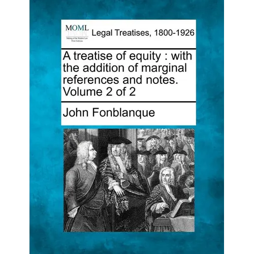 A Treatise of Equity: With the Addition of Marginal References and Notes. Volume 2 of 2