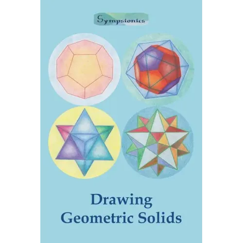 Drawing Geometric Solids: How to Draw Polyhedra from Platonic Solids to Star-Shaped Stellated Dodecahedrons