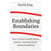 How to Establish Boundaries: Protect Yourself, Become Assertive, Take Back Control, and Set Yourself Free