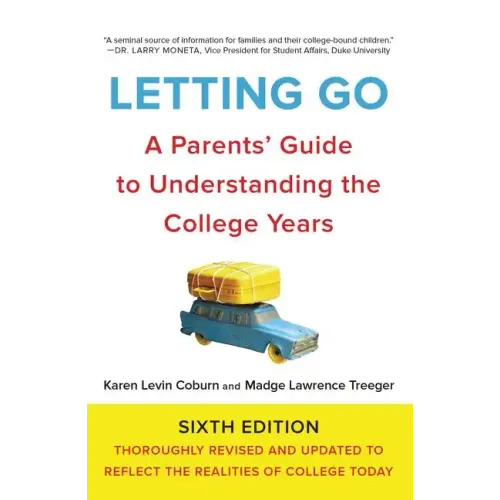 Letting Go: A Parents' Guide to Understanding the College Years