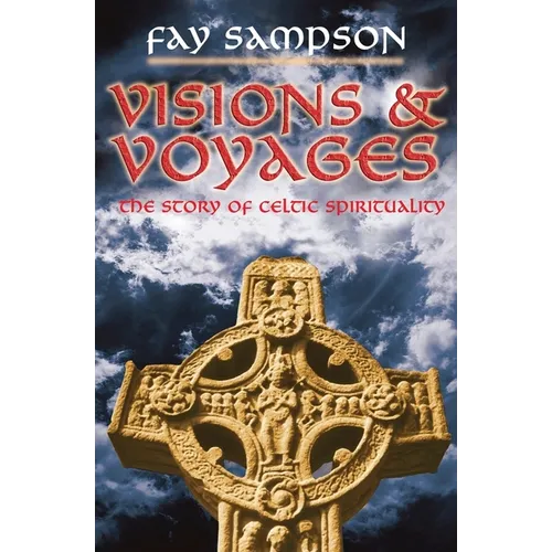Visions and Voyages: The Story of Celtic Spirituality
