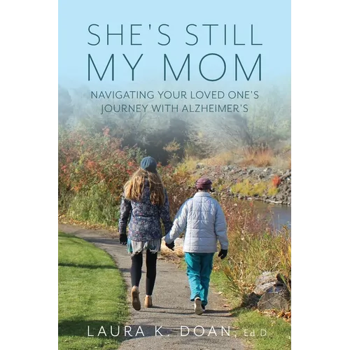 She's Still My Mom: Navigating Your Loved One's Journey with Alzheimer's
