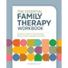 The Essential Family Therapy Workbook: Exercises to Improve Communication, Resolve Conflict, and Build Connection