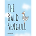 The Bald Seagull: The bald seagull finds out the hard way that being a seagull ain't so bad.