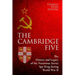 The Cambridge Five: The History and Legacy of the Notorious Soviet Spy Ring in Britain during World War II and the Cold War