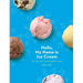 Hello, My Name Is Ice Cream: The Art and Science of the Scoop: A Cookbook